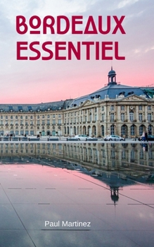 Bordeaux Essentiel: City Guide découverte voyage itinéraires bordelais (French Edition)