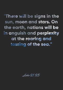 Paperback Luke 21: 25 Notebook: "There will be signs in the sun, moon and stars. On the earth, nations will be in anguish and perplexity Book