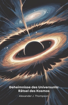 Paperback Geheimnisse des Universums: Rätsel des Kosmos: Eine Reise durch die erstaunlichsten Entdeckungen der Raumzeit, die unser Verständnis herausfordern [German] Book