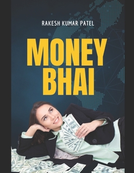 Paperback Money Bhai: Unlocking Prosperity: How Money Shapes Our World and Lives Book