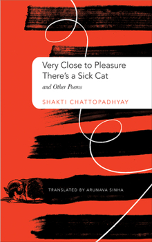 Hardcover Very Close to Pleasure, There's a Sick Cat: And Other Poems Book