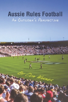 Paperback Aussie Rules Football: An Outsider's Perspective Book