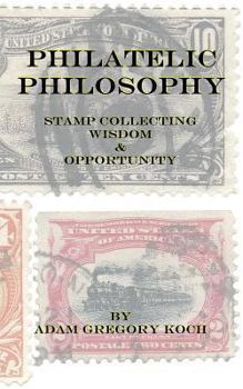 Paperback Philatelic Philosophy: Stamp Collecting Wisdom & Opportunity Book