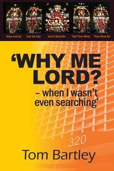 Paperback Why Me Lord? - When I Wasn't Even Searching: A True Story Based On God's Unconditional Love and Grace Book