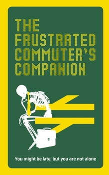 Hardcover The Frustrated Commuter's Companion: A Survival Guide for the Bored and Desperate Book