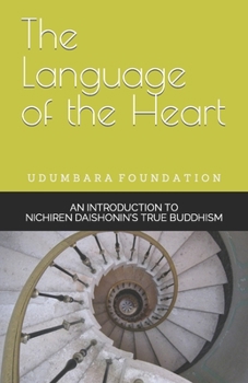 Paperback The Language of the Heart: An Introduction to Nichiren Daishonin's True Buddhism Book