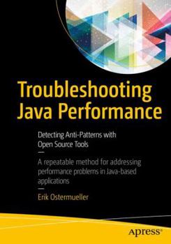 Paperback Troubleshooting Java Performance: Detecting Anti-Patterns with Open Source Tools Book