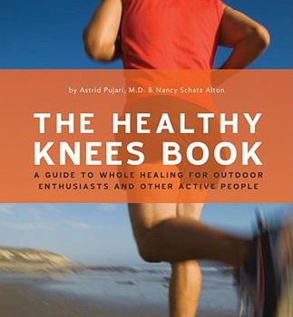 Paperback The Healthy Knee Book: A Guide to Whole Healing for Outdoor Enthusiasts and Other Active People Book