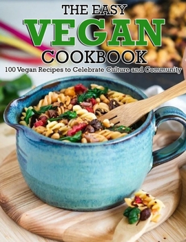 Paperback The Easy Vegan Cookbook: 100 Vegan Recipes to Celebrate Culture and Community Book