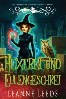 Hexerei und Eulengeschrei (Die Geheimnisse der Eulenstern-Hexe) (German Edition)