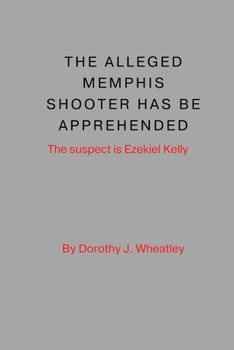 Paperback The Alleged Memphis Shooter Has Been Apprehended: The suspect is Ezekiel Kelly Book