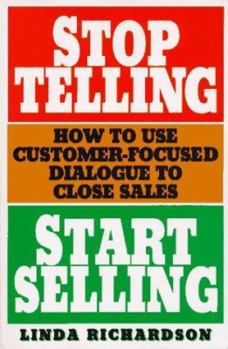 Paperback Stop Telling, Start Selling: How to Use Customer-Focused Dialogue to Close Sales Book