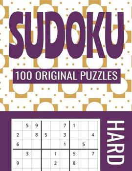 Sudoku 100 Original Puzzles Hard: Accept the Challenge with 100 Sudoku Puzzles for the Advanced Puzzler and Sudoku Fan