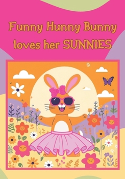 Paperback Funny Hunny Bunny loves her SUNNIES! Book