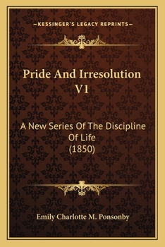 Paperback Pride And Irresolution V1: A New Series Of The Discipline Of Life (1850) Book