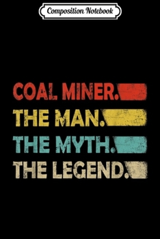 Paperback Composition Notebook: Mens Coal Miner The Man The Myth The Legend Vintage Retro Journal/Notebook Blank Lined Ruled 6x9 100 Pages Book