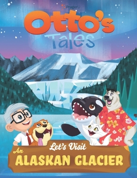 Paperback Otto's Tales: Let's Visit an Alaskan Glacier Book