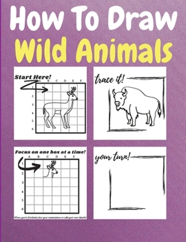Paperback How To Draw Wild Animals: A Step by Step Coloring and Activity Book for Kids to Learn to Draw Wild Animals Book