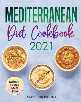 Paperback Mediterranean Diet Cookbook 2021: Mediterranean Diet Cookbook for Beginners with 21 Day Meal Plan: Simple and Easy Mediterranean Cookbook for Everyone Book