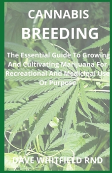 Paperback Cannabis Breeding: The Essential Guide To Growing And Cultivating Marijuana For Recreational And Medicinal Use Or Purpose Book