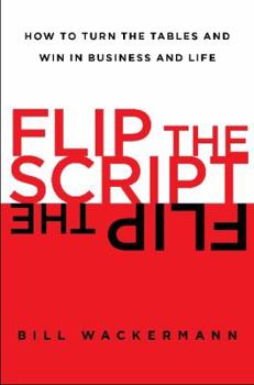 Hardcover Flip the Script: How to Turn the Tables and Win in Business and Life Book