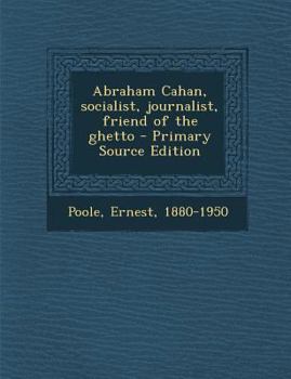 Paperback Abraham Cahan, Socialist, Journalist, Friend of the Ghetto Book