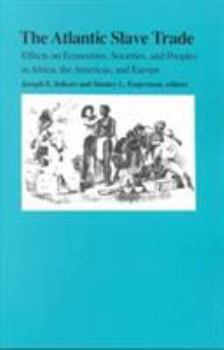 Paperback The Atlantic Slave Trade: Effects on Economies, Societies and Peoples in Africa, the Americas, and Europe Book