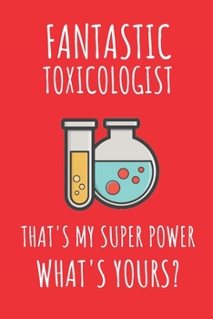 Paperback Fantastic Toxicologist That's My Super Power. What's Yours?: Notebook Journal For Toxicologist Book