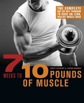 Paperback 7 Weeks to 10 Pounds of Muscle: The Complete Day-By-Day Program to Pack on Lean, Healthy Muscle Mass Book