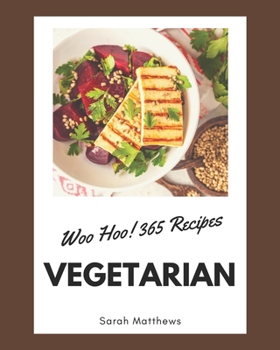 Paperback Woo Hoo! 365 Vegetarian Recipes: The Vegetarian Cookbook for All Things Sweet and Wonderful! Book