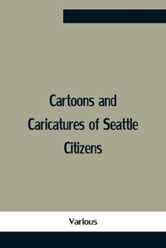 Paperback Cartoons And Caricatures Of Seattle Citizens Book