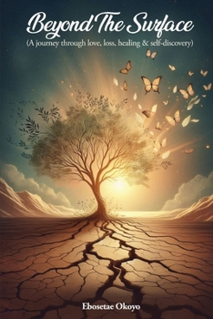Beyond The Surface: A Journey Through Love, Loss, Healing & Self-Discovery