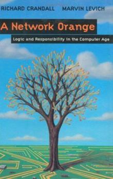 Hardcover A Network Orange: Logic and Responsibility in the Computer Age Book