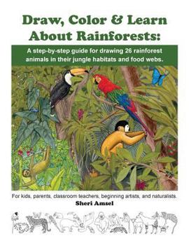 Paperback Draw, Color & Learn About Rainforests: A step-by-step guide for drawing 26 rainforest animals in their jungle habitats and food webs.: For kids, paren Book