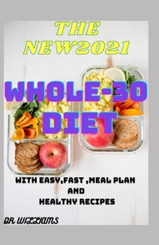 Paperback The New2021 Whole 30 Diet: Simple, Yummy and Cleansing Instant Pot Recipes For Effortless Results & Quick Detox with easy, fast and healthy recip Book