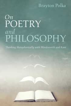 Paperback On Poetry and Philosophy: Thinking Metaphorically with Wordsworth and Kant Book