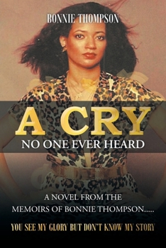 Paperback A Cry No One Ever Heard: You see my glory but don't know my story Book