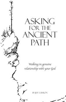 Paperback Asking for the Ancient Path: Walking in genuine relationship with your God Book