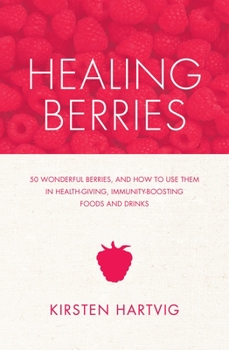 Paperback Healing Berries: 50 Wonderful Berries and How to Use Them in Health-Giving Foods and Drinks Book