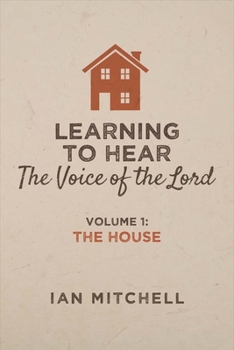 Paperback Learning to Hear the Voice of the Lord: Volume 1: The House Volume 1 Book