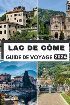 Paperback Lac de Côme Guide de Voyage 2024: La poche complète et à jour Guide pour planifier votre voyage et découvrir les trésors cachés du lac de Côme en 2024 [French] Book