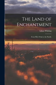 Paperback The Land of Enchantment: From Pike's Peak to the Pacific Book
