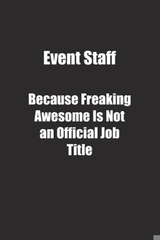 Paperback Event Staff Because Freaking Awesome Is Not an Official Job Title.: Lined notebook Book