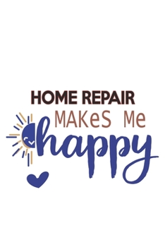 Home Repair Makes Me Happy  Home Repair Lovers Home Repair OBSESSION Notebook A beautiful: Lined Notebook / Journal Gift, , 120 Pages, 6 x 9 inches , ... Repair Lover, Personalized Journal, Custo