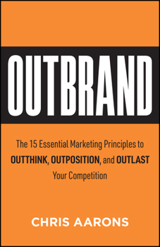 Hardcover Outbrand: The 15 Essential Marketing Principles to Outthink, Outmaneuver, and Outlast Your Competition Book