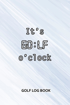 Paperback Golf Log Book: It's GO: LF O'Clock Book