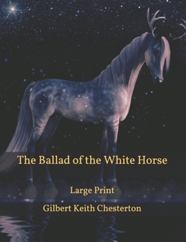 Paperback The Ballad of the White Horse: Large Print Book