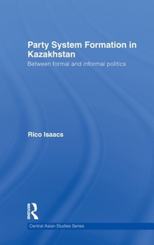 Hardcover Party System Formation in Kazakhstan: Between Formal and Informal Politics Book