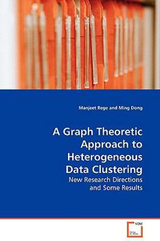 Paperback A Graph Theoretic Approach to Heterogeneous Data Clustering Book