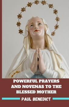 Paperback Powerful Prayers and Novenas to the Blessed Mother: Virgin Mary the Divine Mother Book